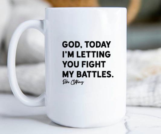 “God, I’m letting you fight my battles” 15 oz Mug