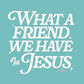 What a Friend Tee